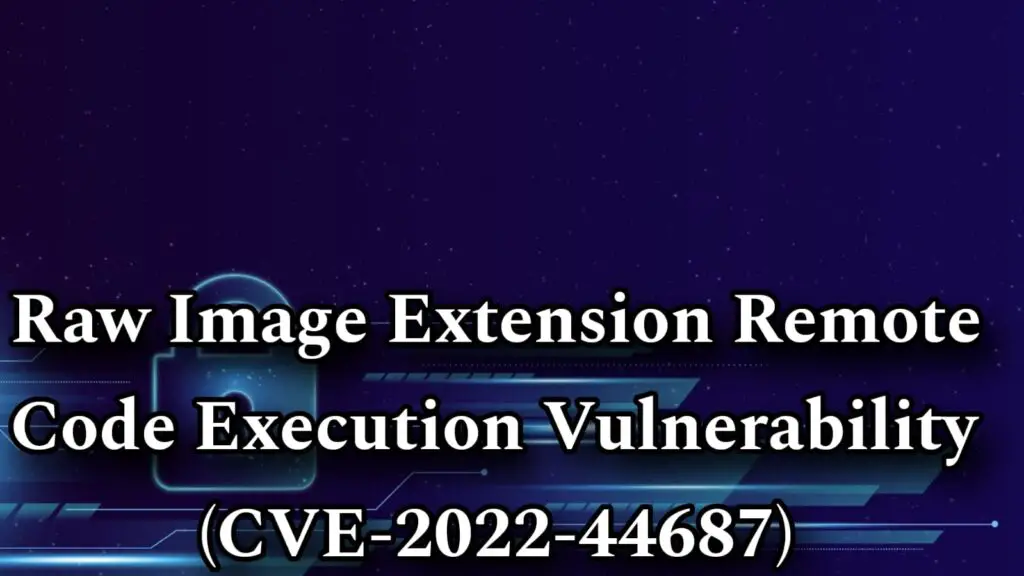 Raw Image Extension Remote Code Execution Vulnerability (CVE-2022-44687)