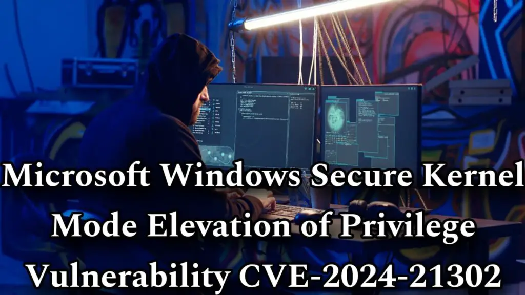 Microsoft Windows Secure Kernel Mode Elevation of Privilege Vulnerability CVE-2024-21302