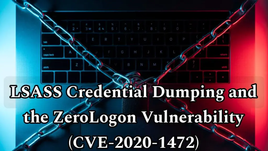 LSASS Credential Dumping and the ZeroLogon Vulnerability (CVE-2020-1472)